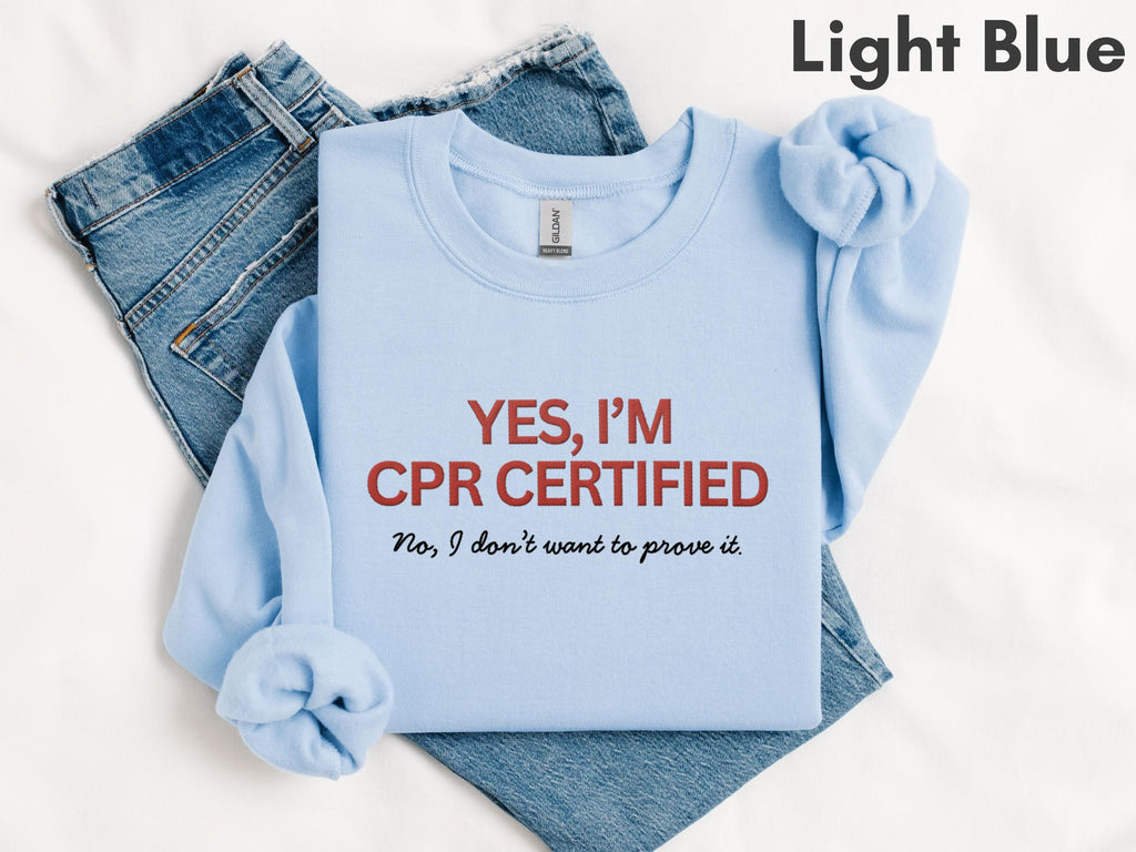 Funny Embroidered CPR Certified Sweatshirt | Doctor, Resident, RN, Med and Nursing Student, EMT Gift | Greys Anatomy Shirt | Nursing School
