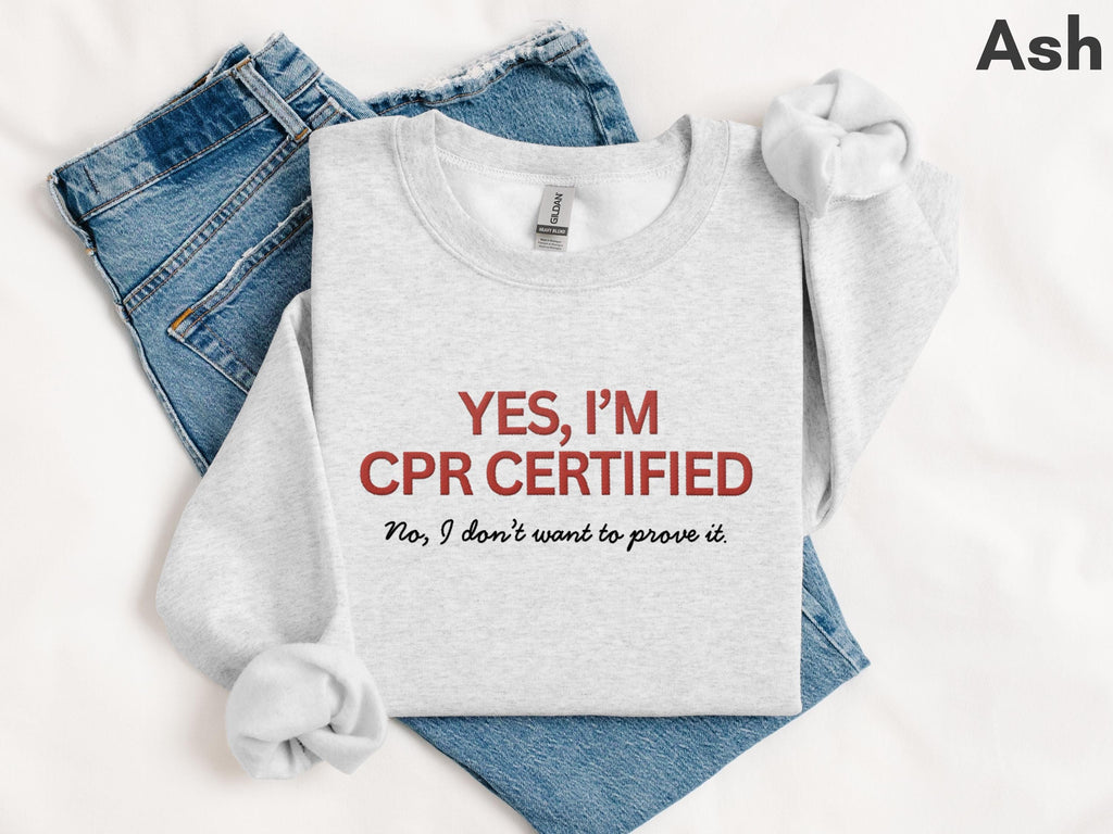 Funny Embroidered CPR Certified Sweatshirt | Doctor, Resident, RN, Med and Nursing Student, EMT Gift | Greys Anatomy Shirt | Nursing School