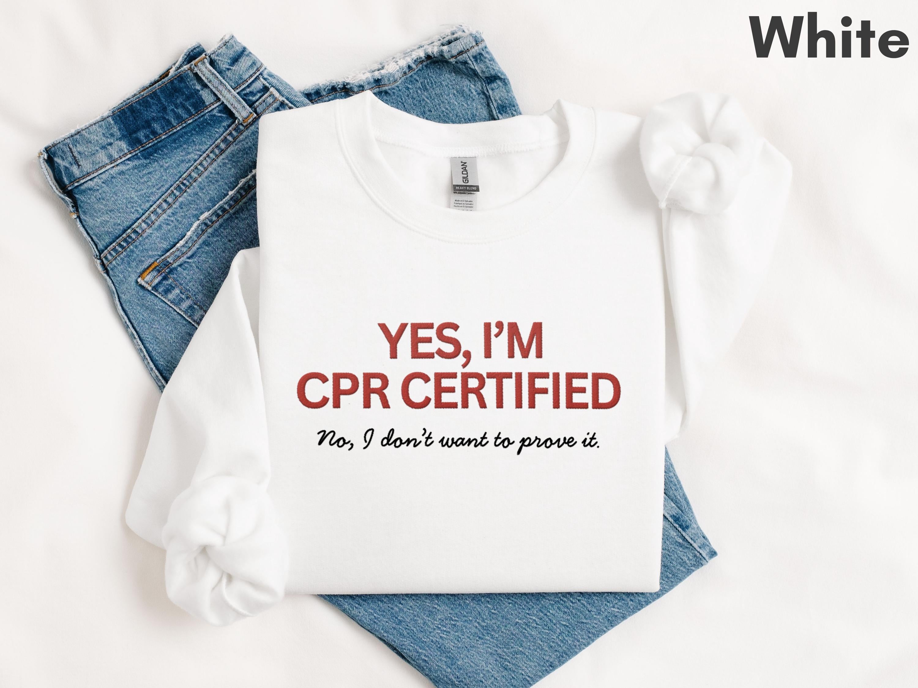 Funny Embroidered CPR Certified Sweatshirt | Doctor, Resident, RN, Med and Nursing Student, EMT Gift | Greys Anatomy Shirt | Nursing School